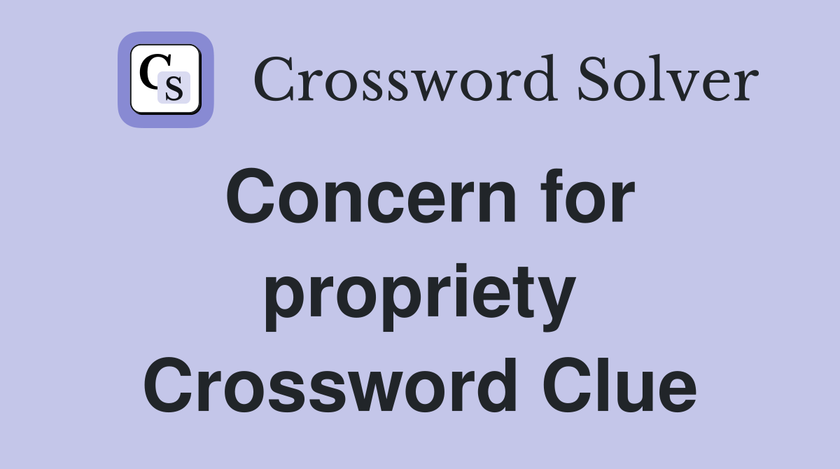 Concern for propriety Crossword Clue