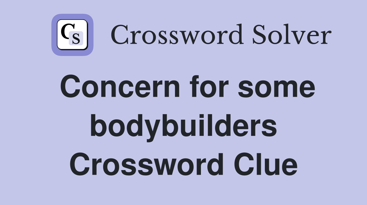 Concern for some bodybuilders Crossword Clue