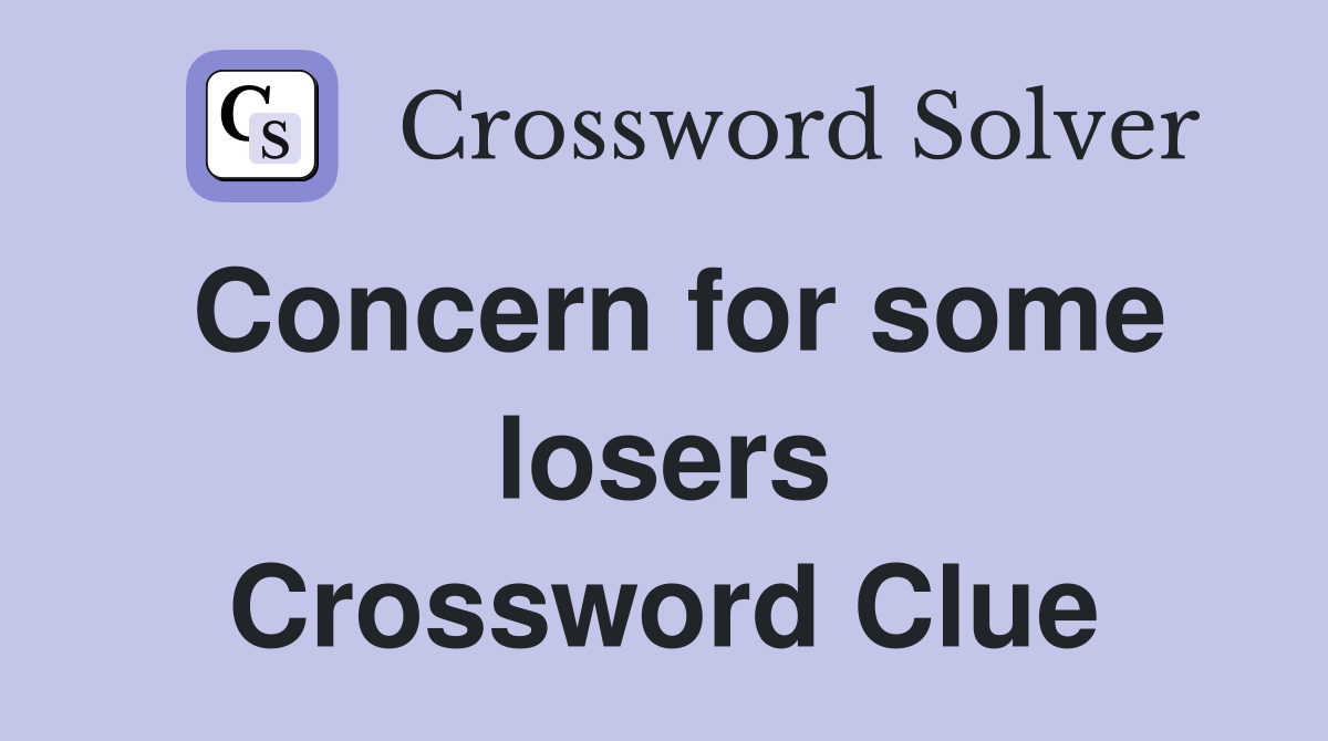 Concern for some losers Crossword Clue