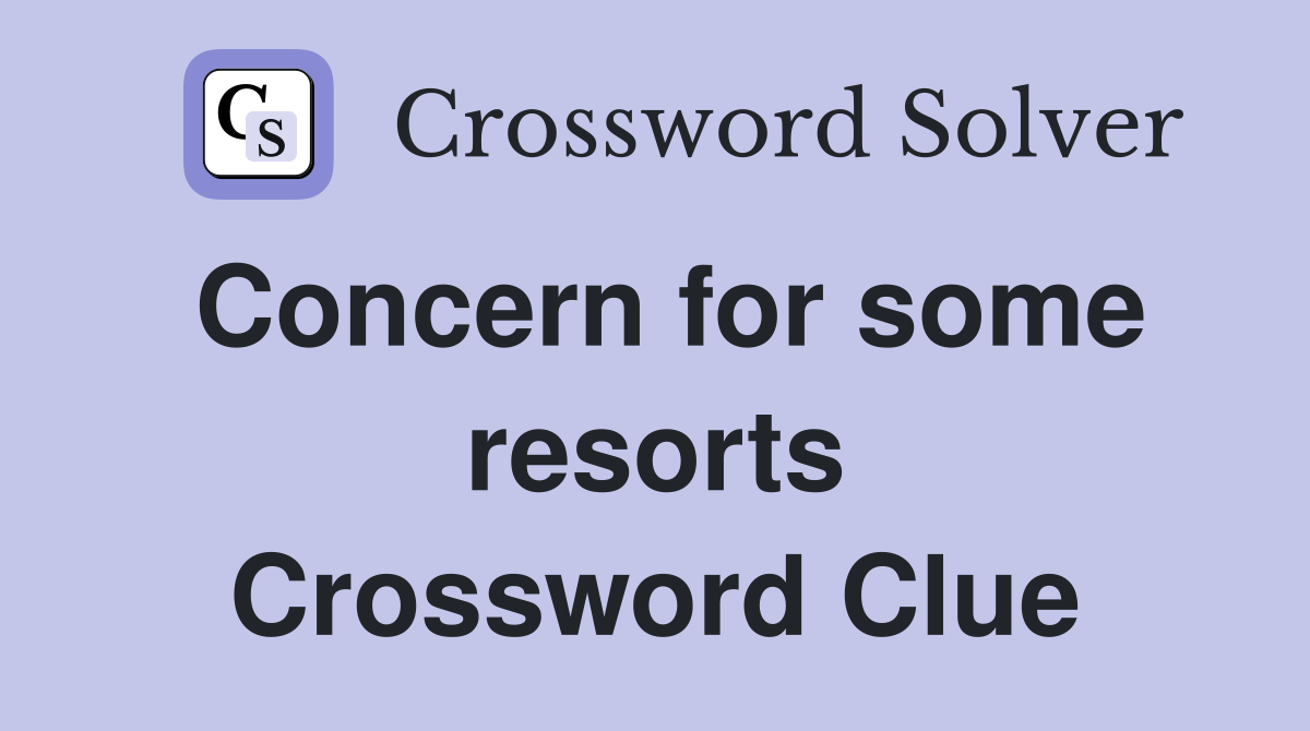 Concern for some resorts Crossword Clue