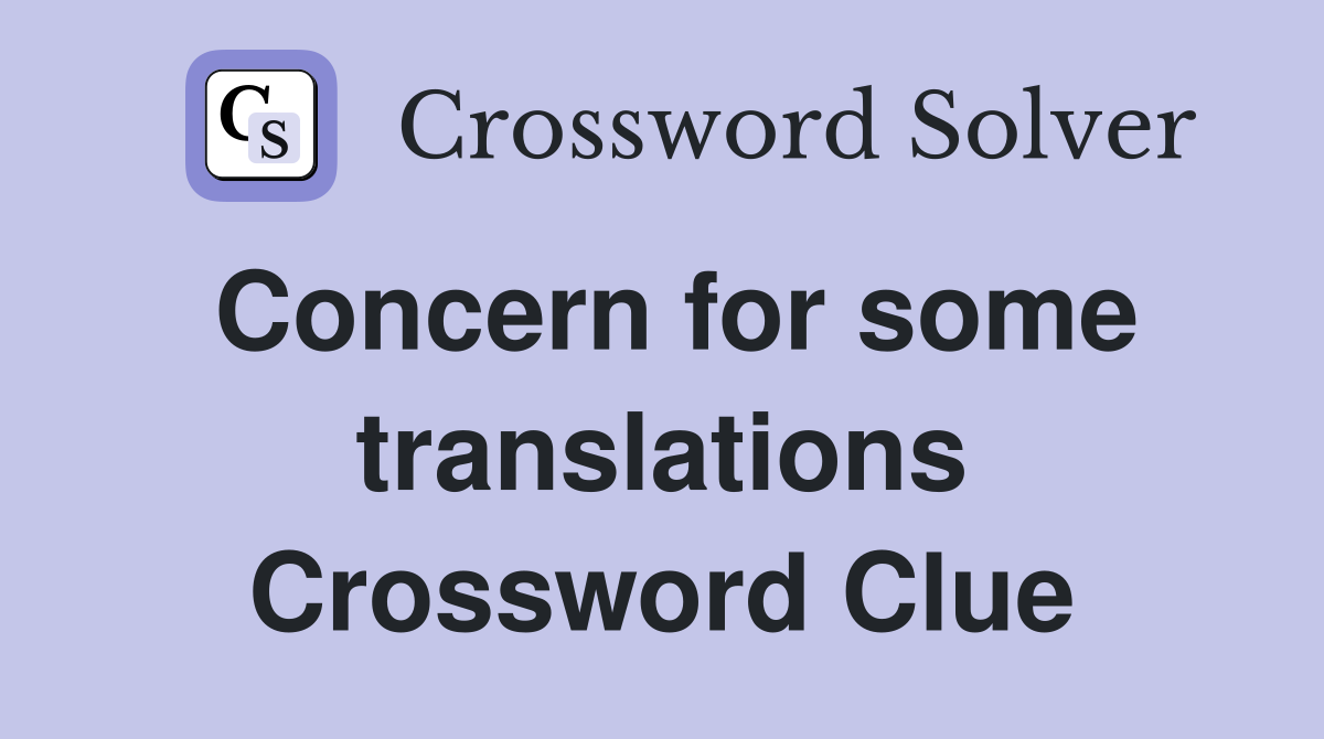 Concern for some translations Crossword Clue