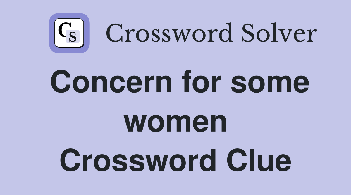 Concern for some women Crossword Clue