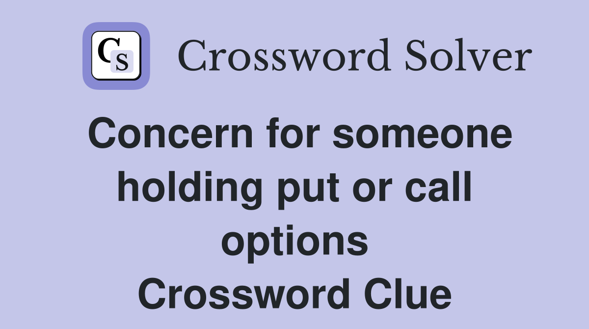 Concern for someone holding put or call options Crossword Clue