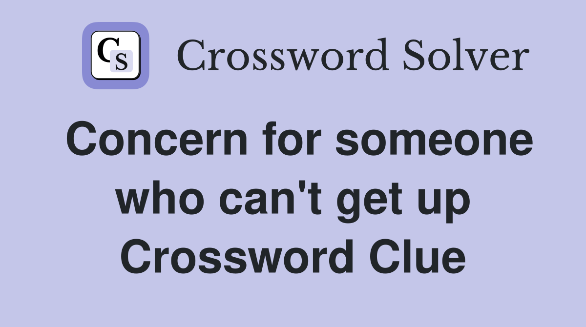 Concern for someone who can't get up Crossword Clue