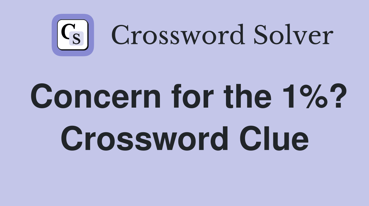 Concern for the 1%? Crossword Clue