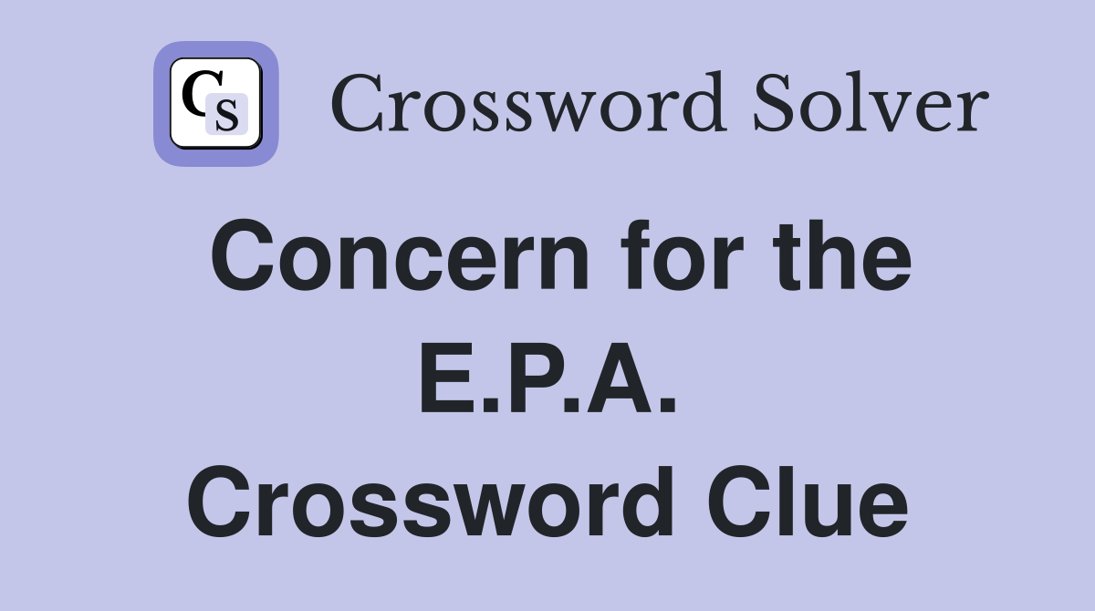 Concern for the E.P.A. Crossword Clue
