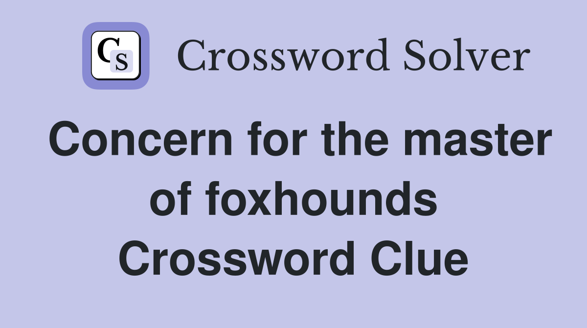 Concern for the master of foxhounds Crossword Clue