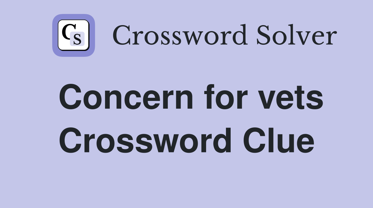 Concern for vets Crossword Clue Answers Crossword Solver