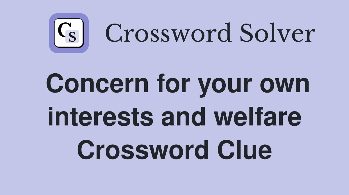 Concern for your own interests and welfare Crossword Clue