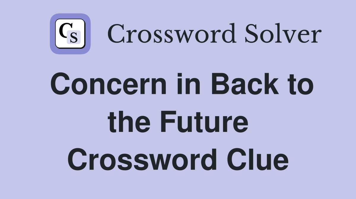 Concern in Back to the Future Crossword Clue