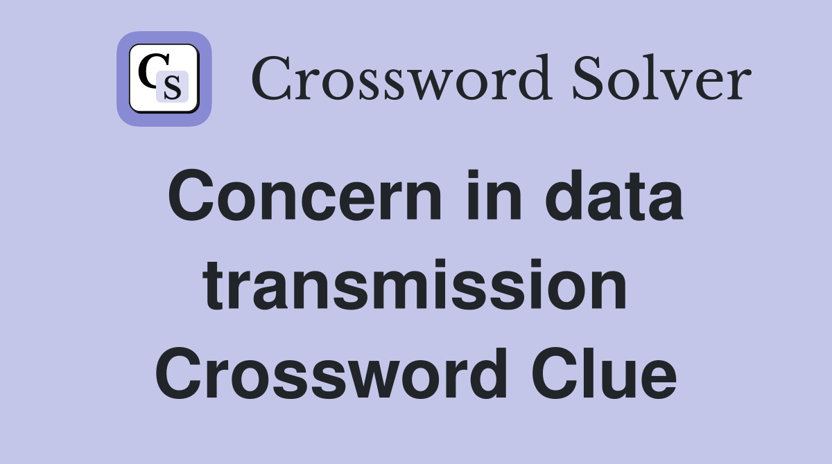 Concern in data transmission Crossword Clue