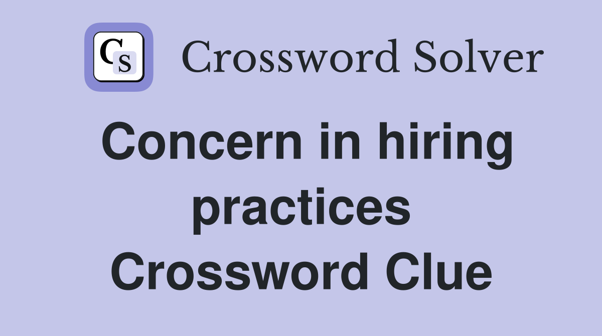 Concern in hiring practices Crossword Clue