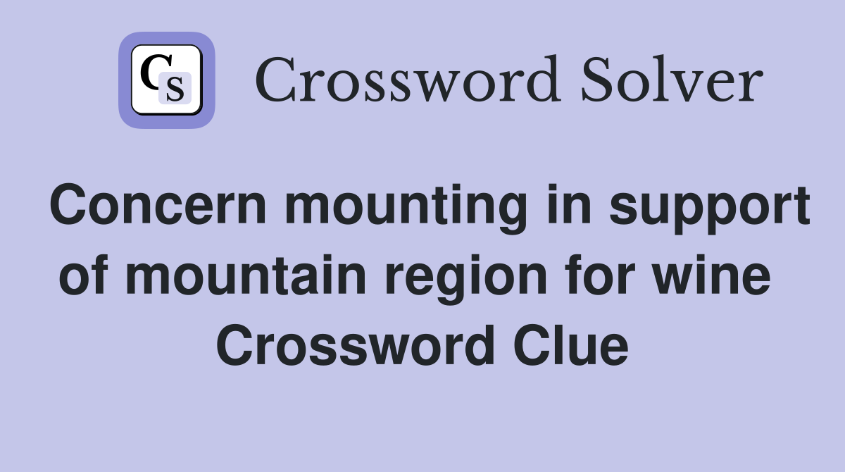 Concern mounting in support of mountain region for wine  Crossword Clue