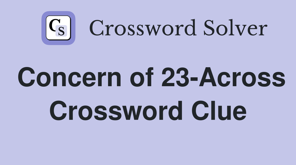 Concern of 23-Across Crossword Clue