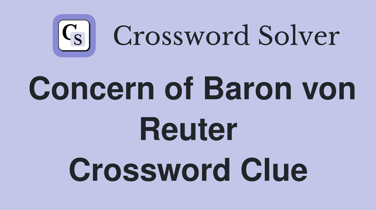 Concern of Baron von Reuter Crossword Clue