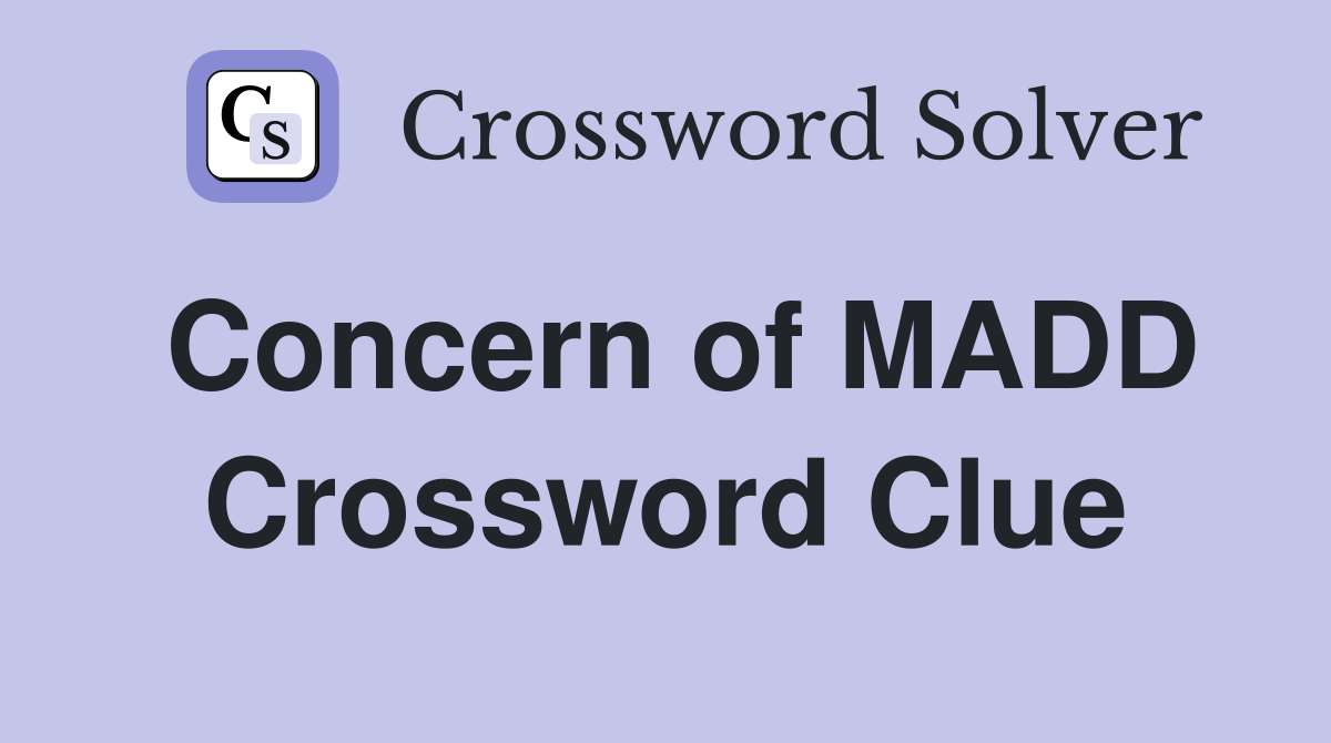 Concern of MADD Crossword Clue