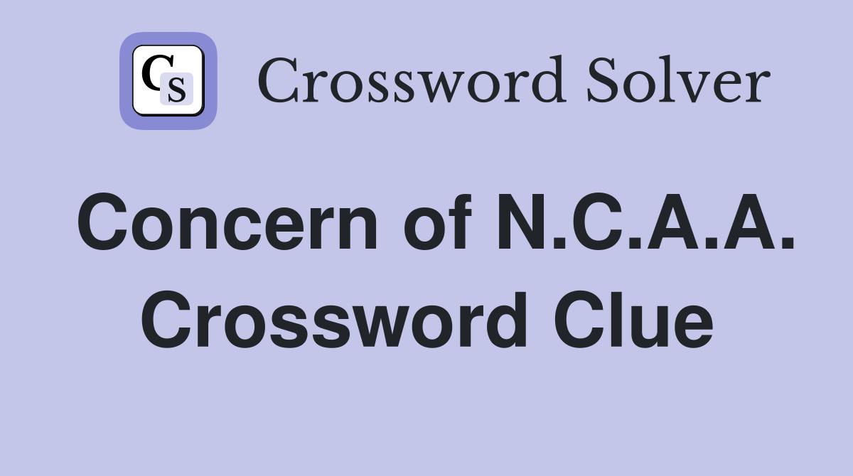 Concern of N.C.A.A. Crossword Clue