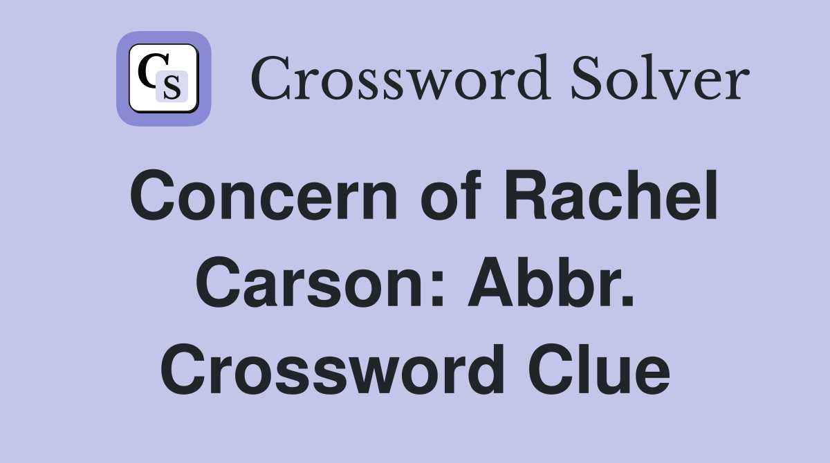 Concern of Rachel Carson: Abbr. Crossword Clue