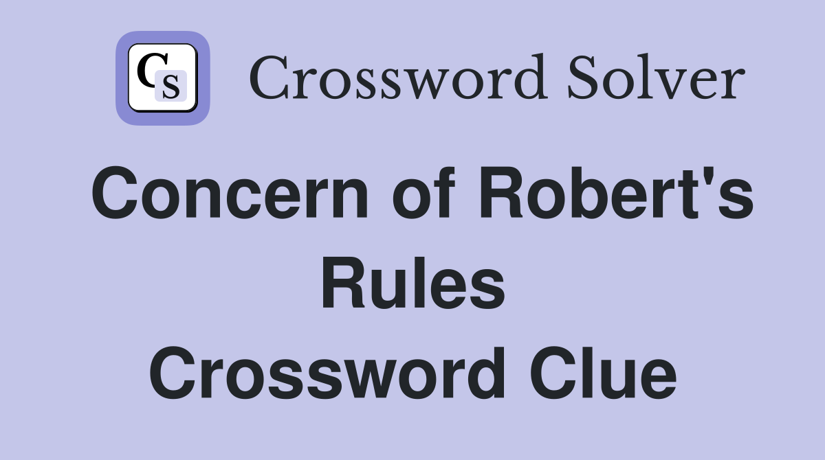Concern of Robert's Rules Crossword Clue