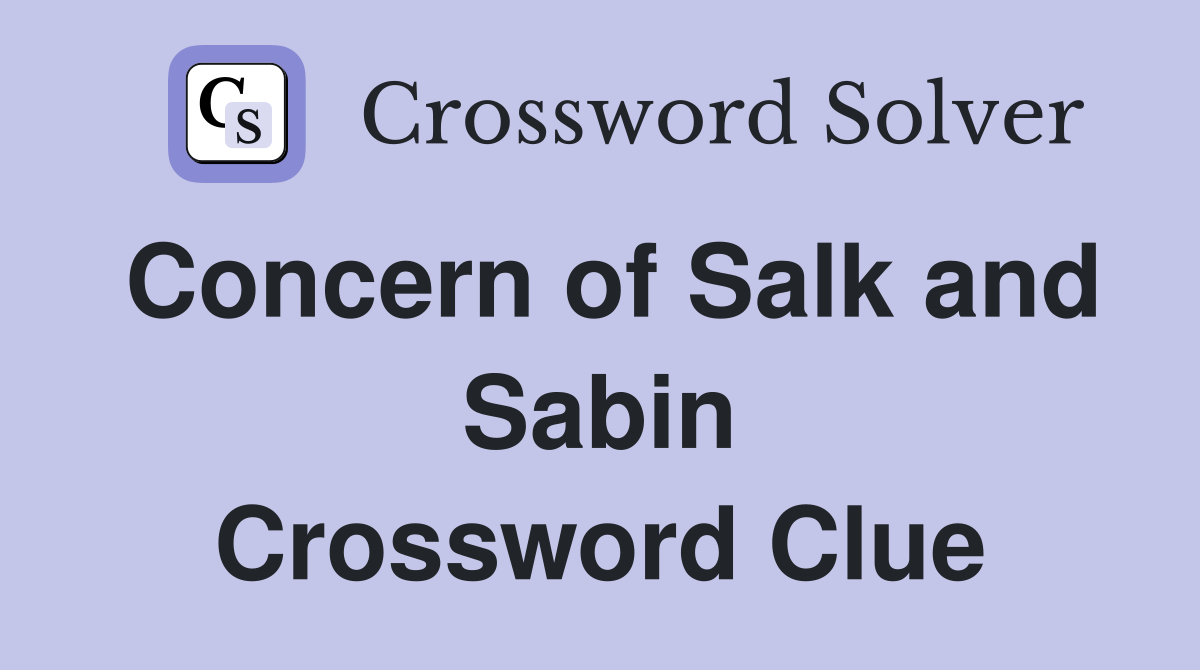Concern of Salk and Sabin Crossword Clue