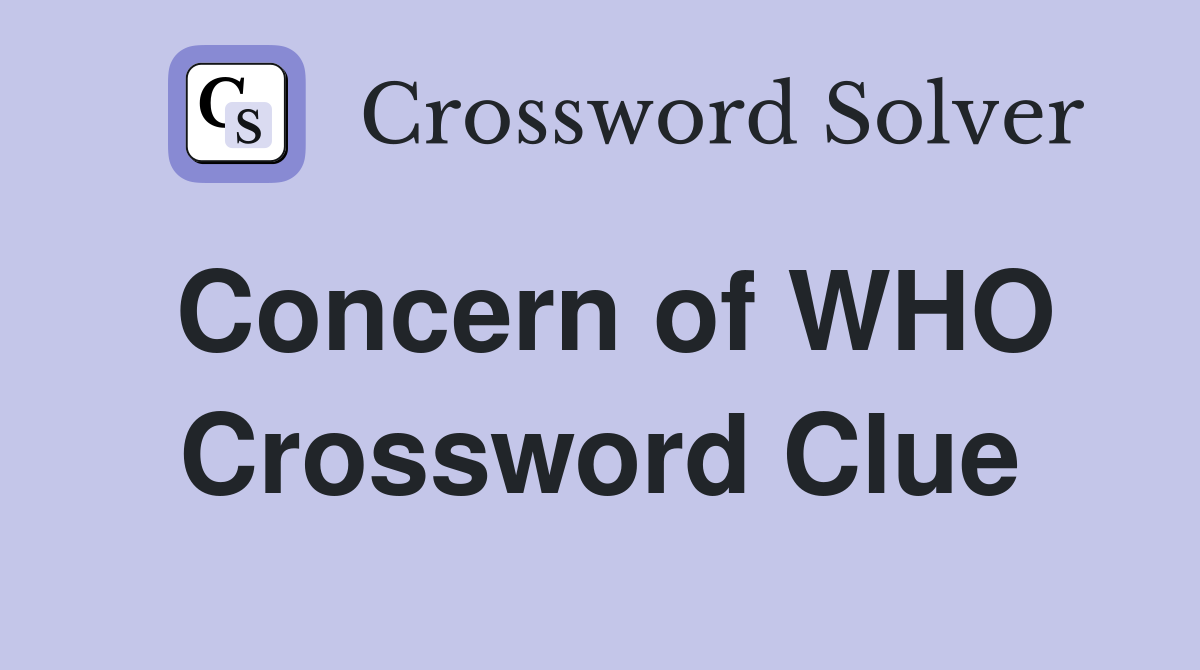 Concern of WHO Crossword Clue