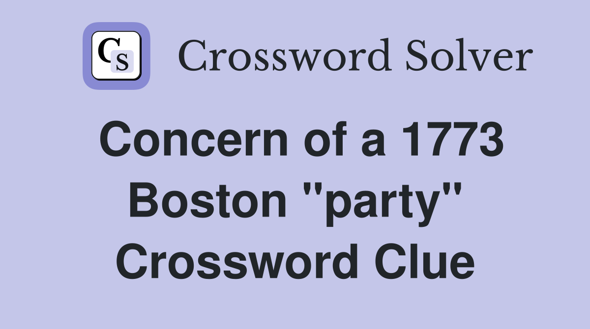 Concern of a 1773 Boston "party" Crossword Clue