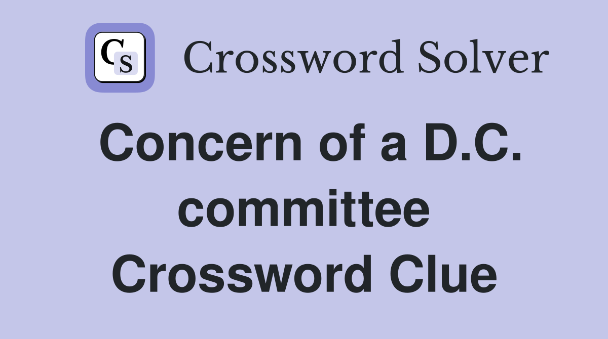 Concern of a D.C. committee Crossword Clue