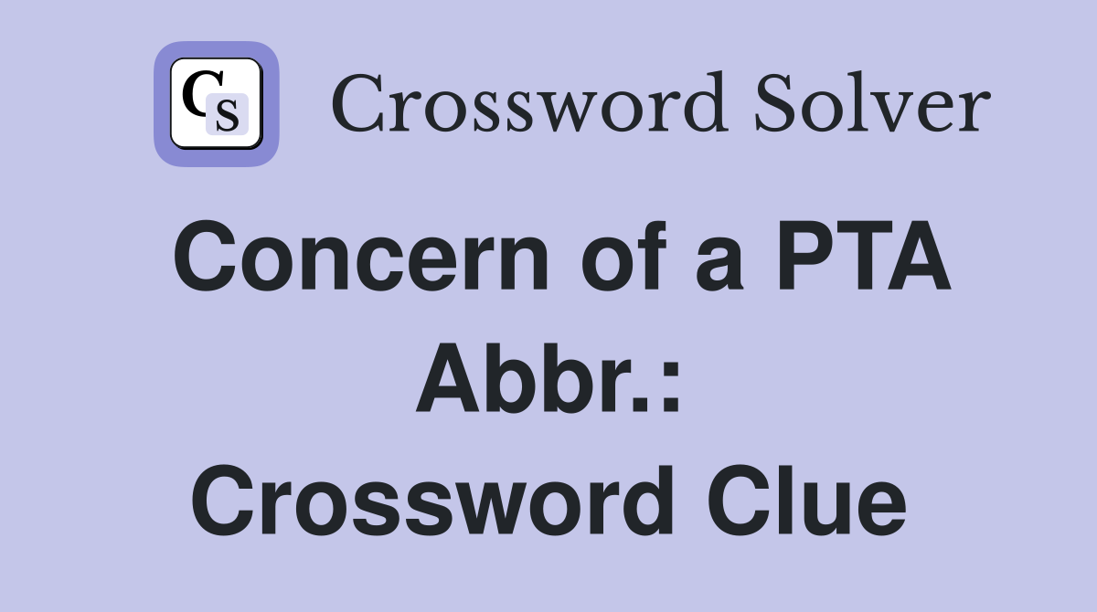 Concern of a PTA Abbr.: Crossword Clue