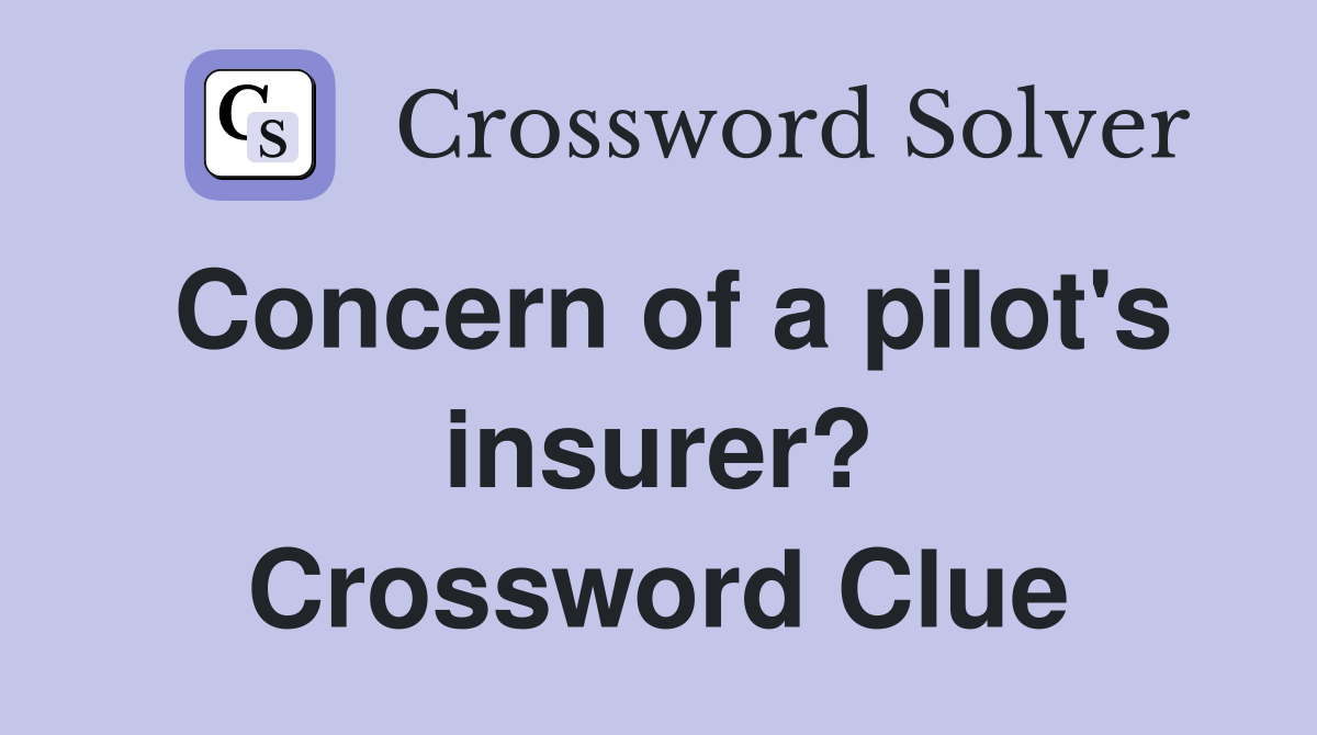 Concern of a pilot's insurer? Crossword Clue