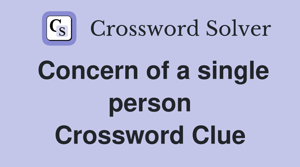 Concern of a single person Crossword Clue