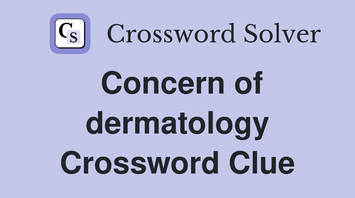 Concern of dermatology Crossword Clue