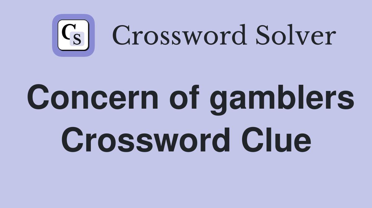 Concern of gamblers Crossword Clue