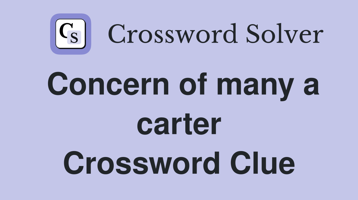 Concern of many a carter Crossword Clue