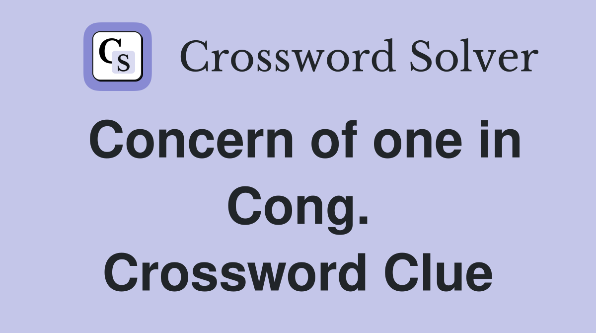 Concern of one in Cong. Crossword Clue