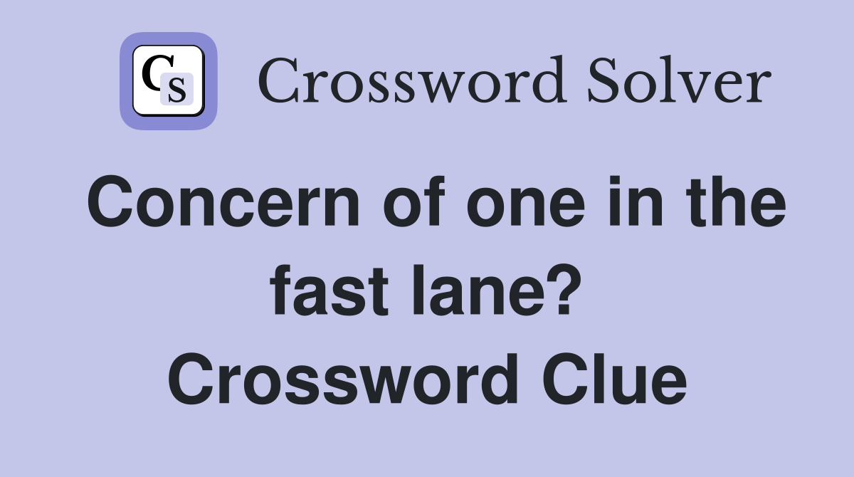 Concern of one in the fast lane? Crossword Clue