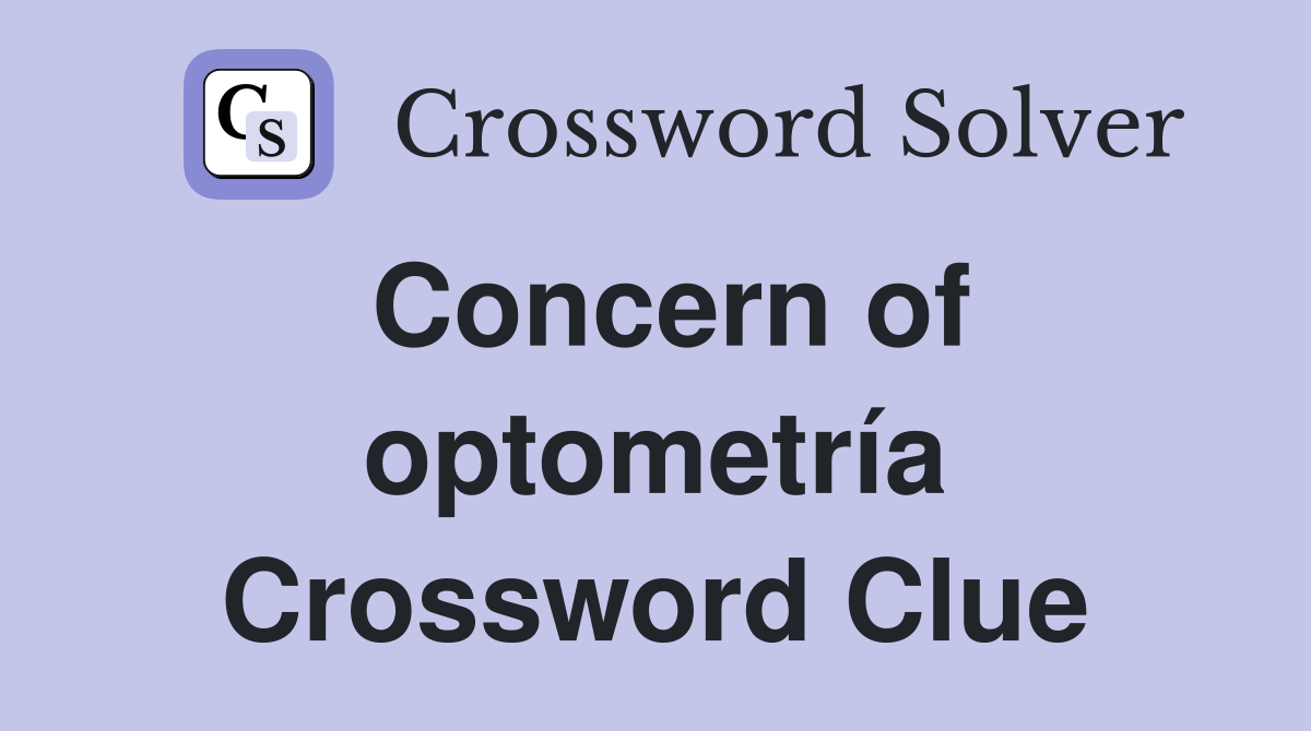 Concern of optometría Crossword Clue