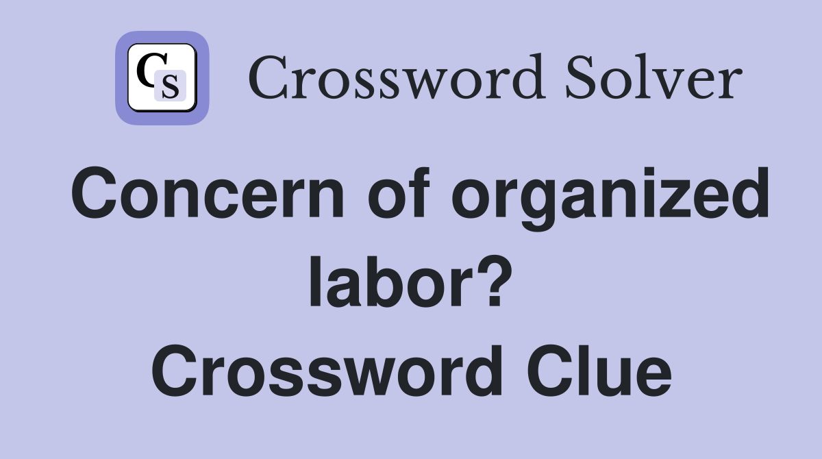Concern of organized labor? Crossword Clue