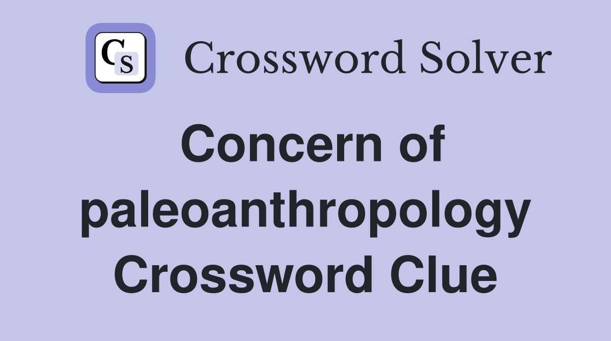 Concern of paleoanthropology Crossword Clue