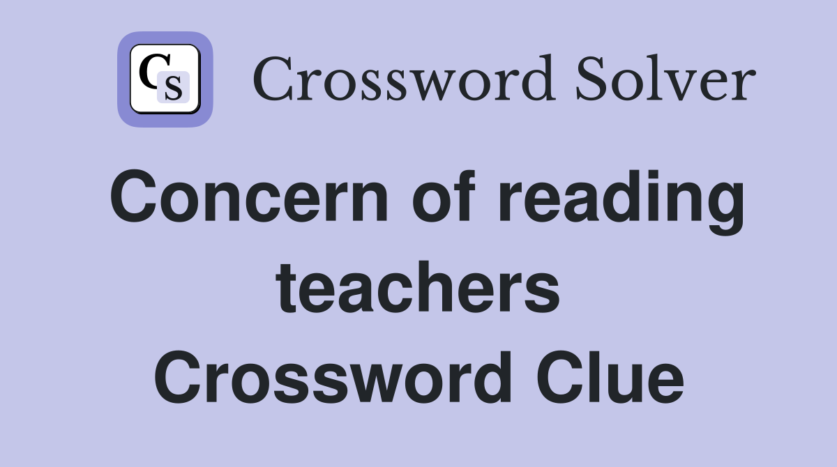 Concern of reading teachers Crossword Clue