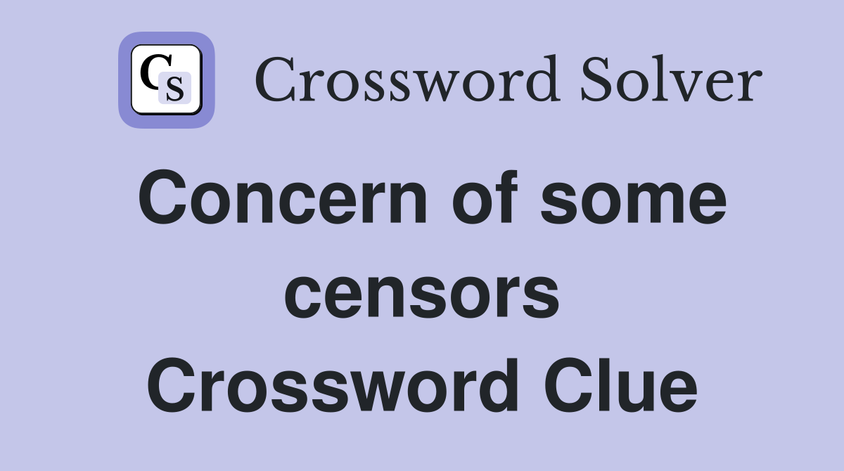 Concern of some censors Crossword Clue