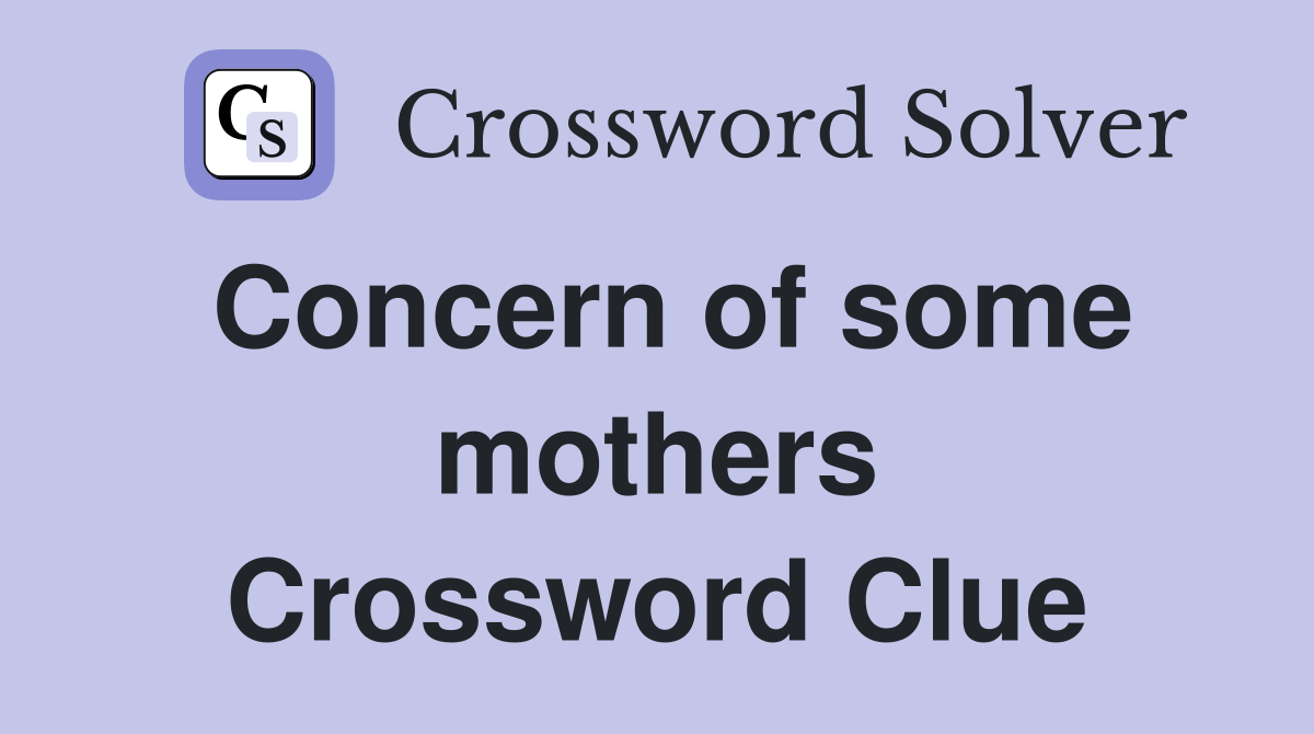 Concern of some mothers Crossword Clue