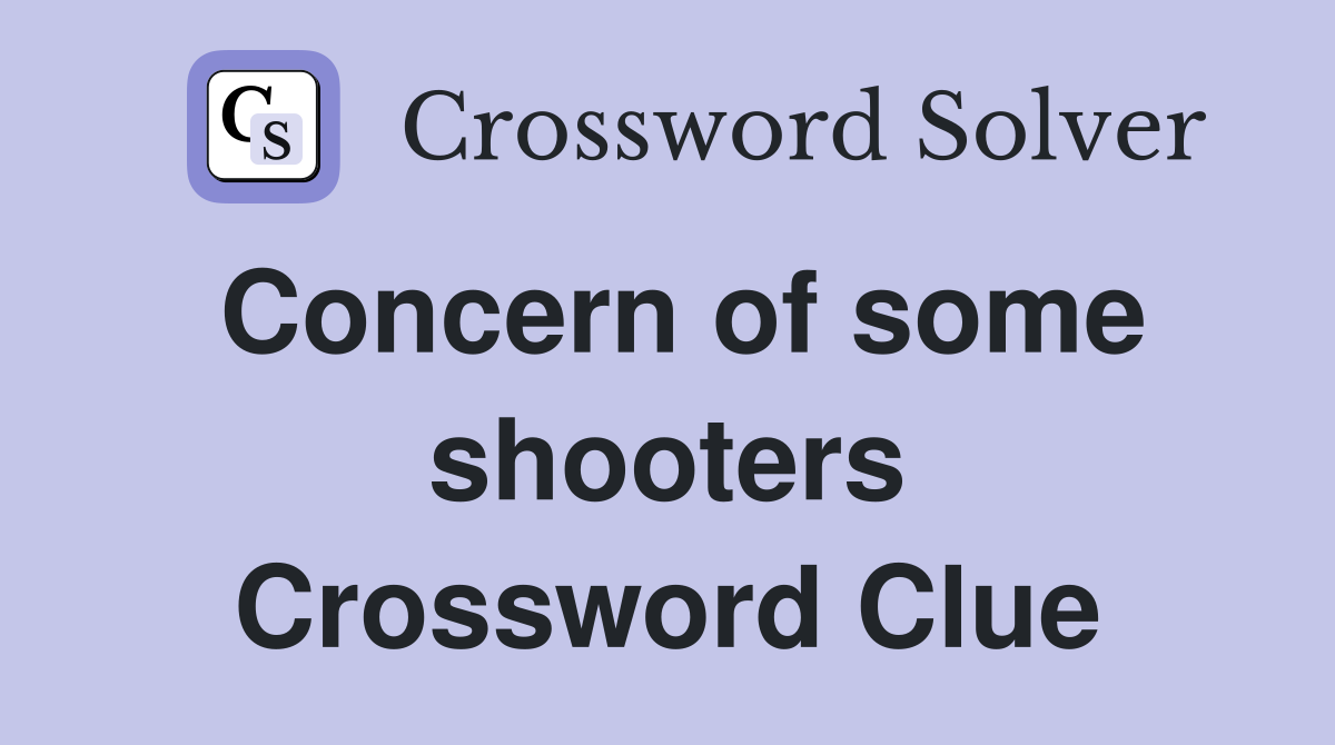 Concern of some shooters Crossword Clue