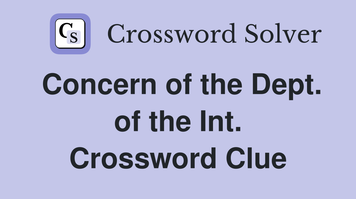 Concern of the Dept. of the Int. Crossword Clue