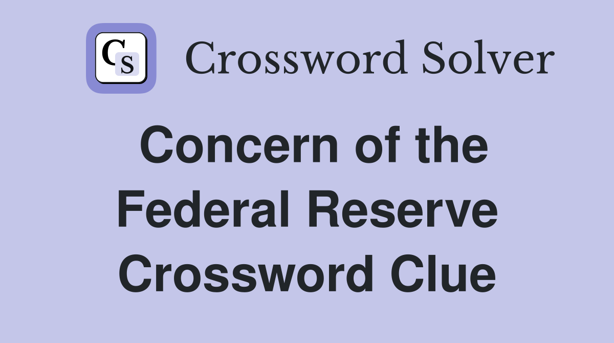 Concern of the Federal Reserve Crossword Clue
