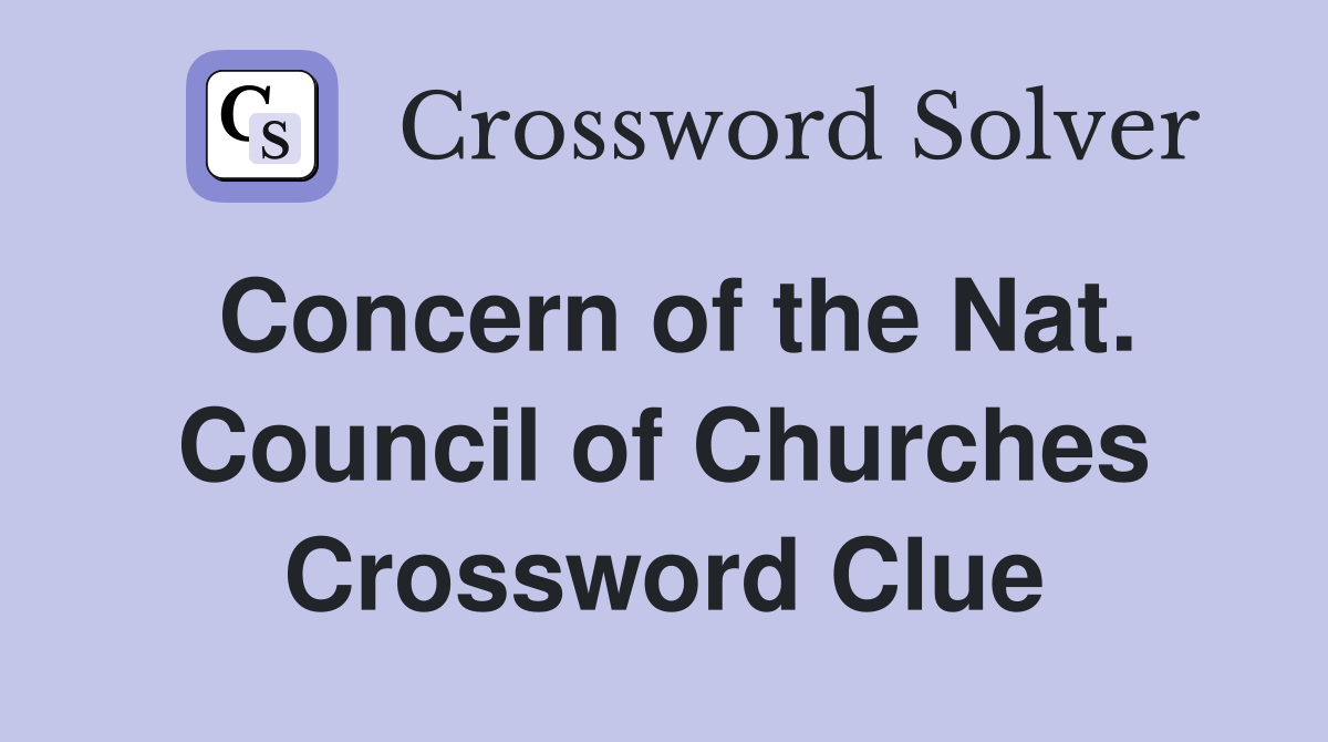 Concern of the Nat. Council of Churches Crossword Clue