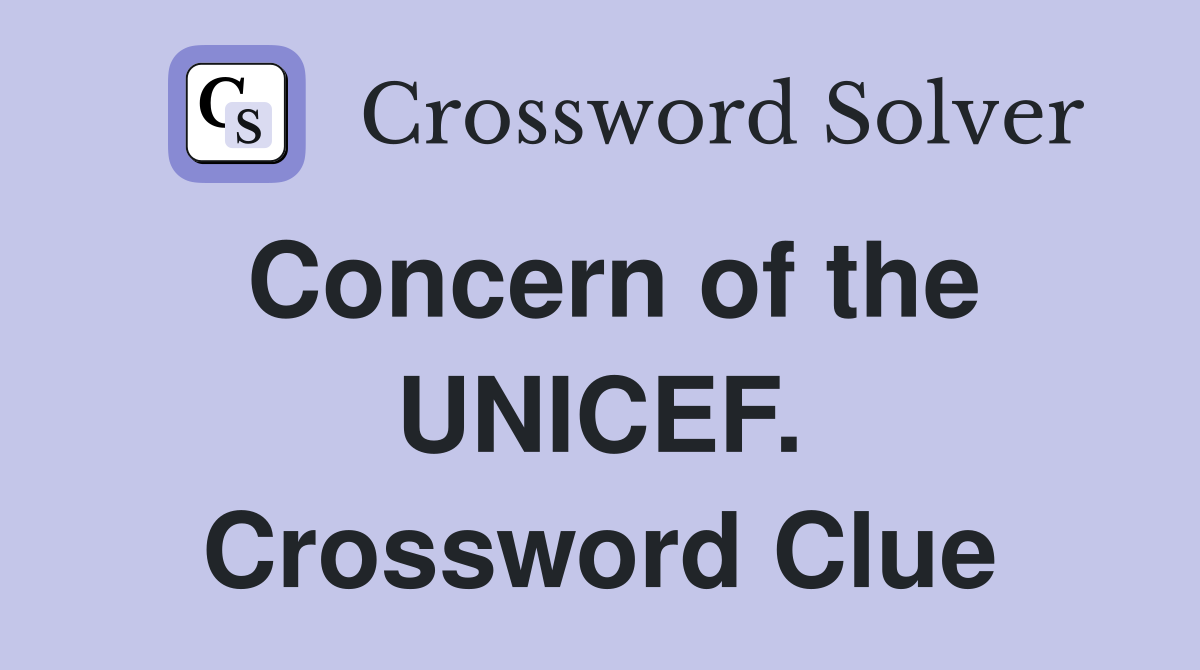 Concern of the UNICEF. Crossword Clue