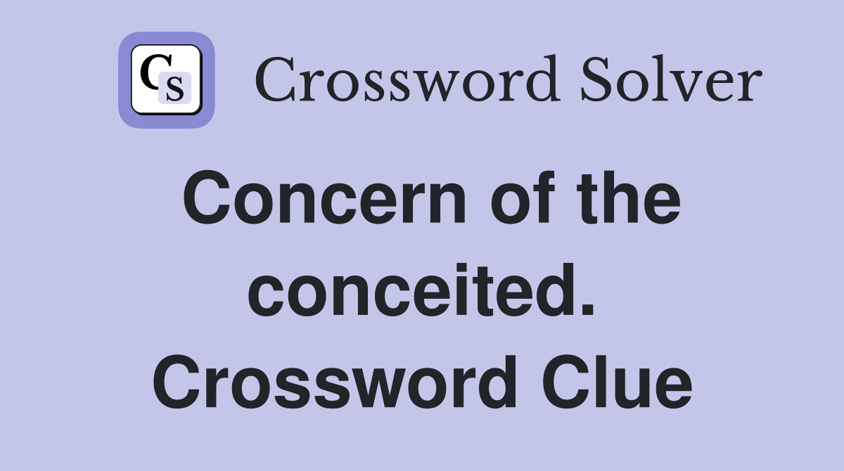 Concern of the conceited. Crossword Clue