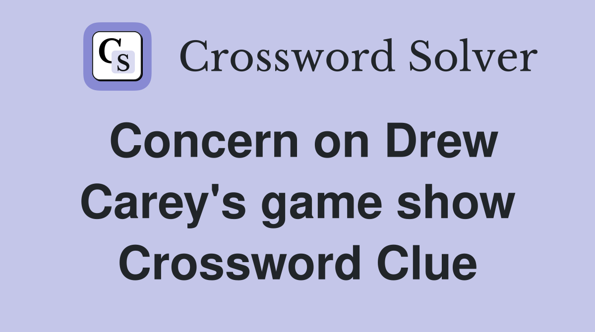 Concern on Drew Carey's game show Crossword Clue