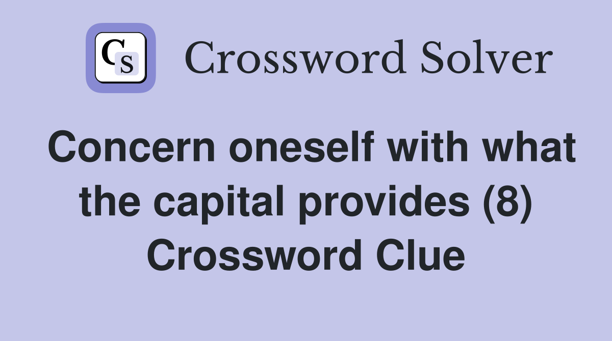 Concern oneself with what the capital provides (8) Crossword Clue