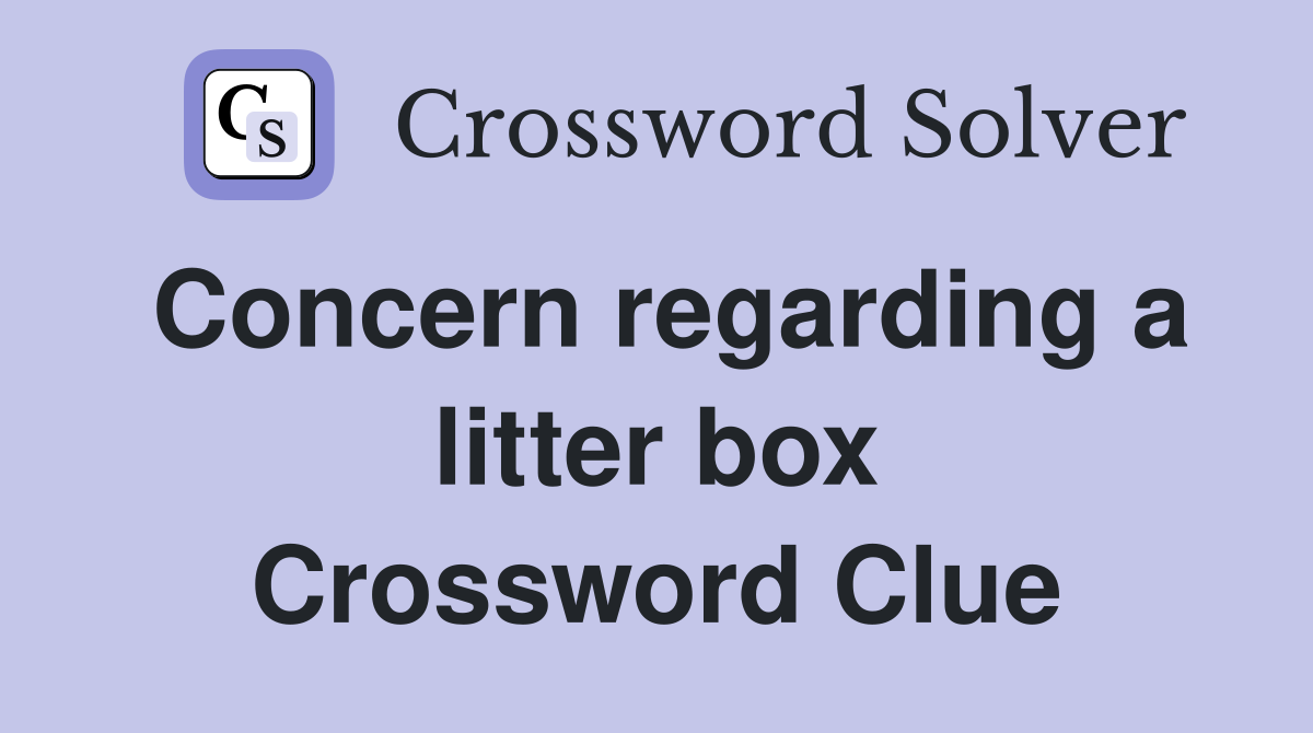 Concern regarding a litter box Crossword Clue